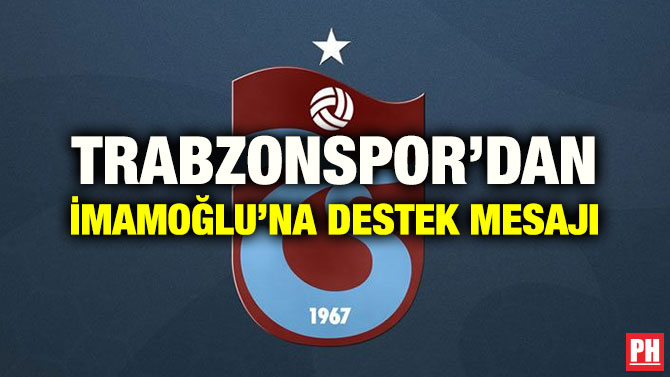 TRABZONSPOR’DAN İMAMOĞLU’NA DESTEK MESAJI