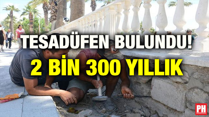 TESADÜFEN BULUNDU! 2 BİN 300 YILLIK