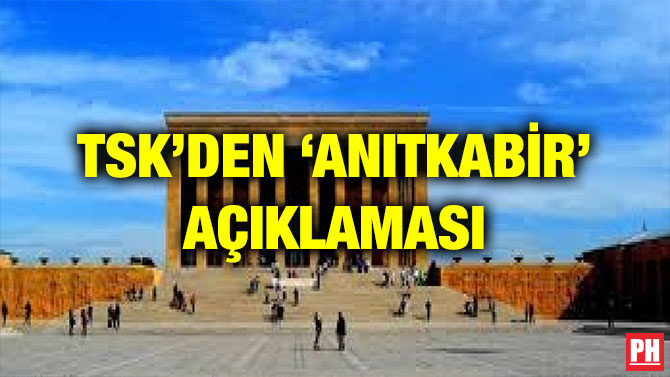 TSK’DEN ‘ANITKABİR’ AÇIKLAMASI