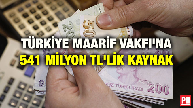 TÜRKİYE MAARİF VAKFI’NA 541 MİLYON TL’LİK KAYNAK