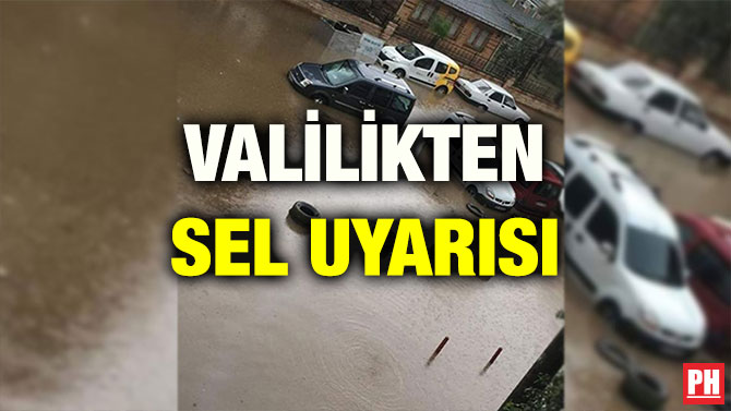 VALİLİKTEN SEL UYARISI
