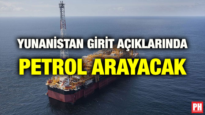 YUNANİSTAN GİRİT AÇIKLARINDA PETROL ARAYACAK