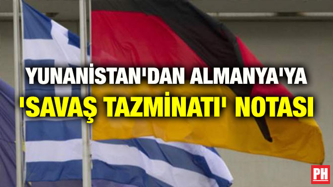 YUNANİSTAN’DAN ALMANYA’YA ‘SAVAŞ TAZMİNATI’ NOTASI