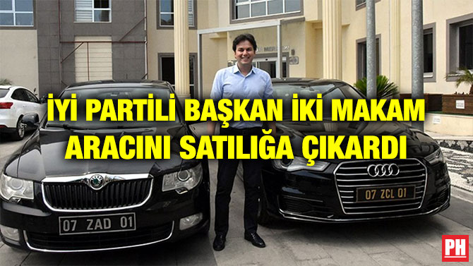 İYİ PARTİLİ BAŞKAN İKİ MAKAM ARACINI SATILIĞA ÇIKARDI