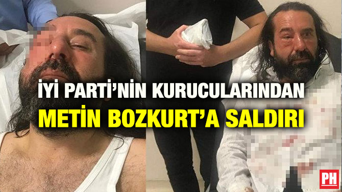 İYİ PARTİ’NİN KURUCULARINDAN METİN BOZKURT’A SALDIRI