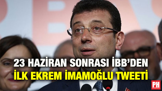 23 HAZİRAN SONRASI İBB’DEN İLK EKREM İMAMOĞLU TWEETİ