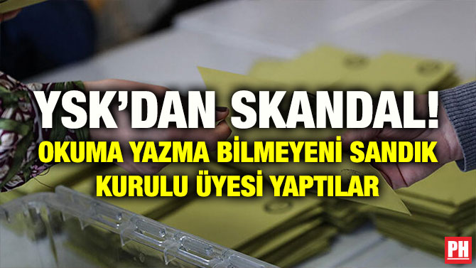 YSK’DAN SKANDAL! OKUMA YAZMA BİLMEYENİ SANDIK KURULU ÜYESİ YAPTILAR