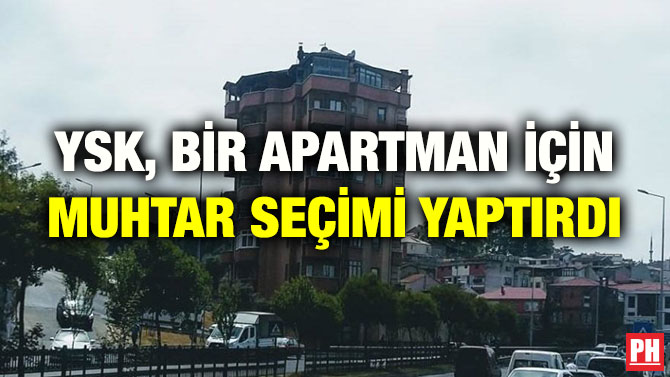 YSK, BİR APARTMAN İÇİN MUHTAR SEÇİMİ YAPTIRDI