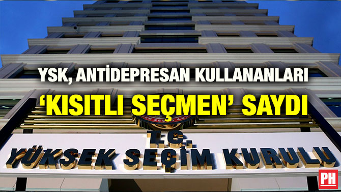 YSK, ANTİDEPRESAN KULLANANLARI ‘KISITLI SEÇMEN’ SAYDI