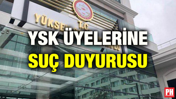 YSK ÜYELERİNE SUÇ DUYURUSU