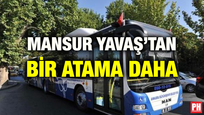 MANSUR YAVAŞ’TAN BİR ATAMA DAHA