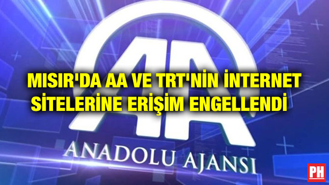 MISIR’DA AA VE TRT’NİN İNTERNET SİTELERİNE ERİŞİM ENGELLENDİ