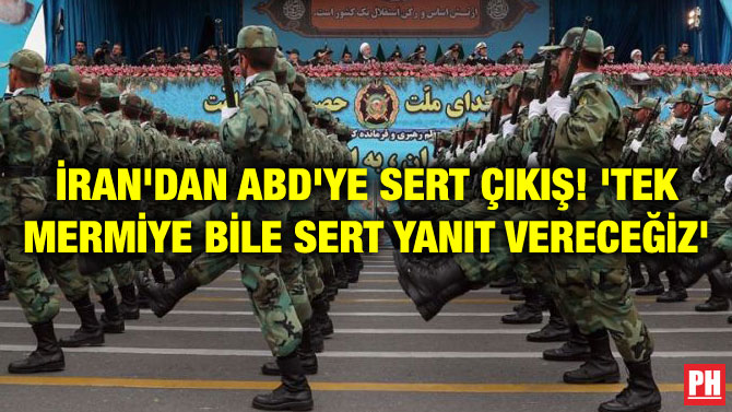İRAN’DAN ABD’YE SERT ÇIKIŞ! ‘TEK MERMİYE BİLE SERT YANIT VERECEĞİZ’