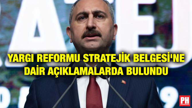 YARGI REFORMU STRATEJİK BELGESİ’NE DAİR AÇIKLAMALARDA BULUNDU