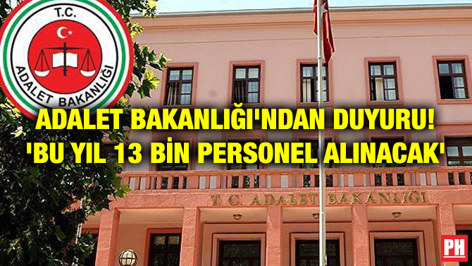 ADALET BAKANLIĞI’NDAN DUYURU! ‘BU YIL 13 BİN PERSONEL ALINACAK’