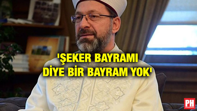 ‘ŞEKER BAYRAMI DİYE BİR BAYRAM YOK’