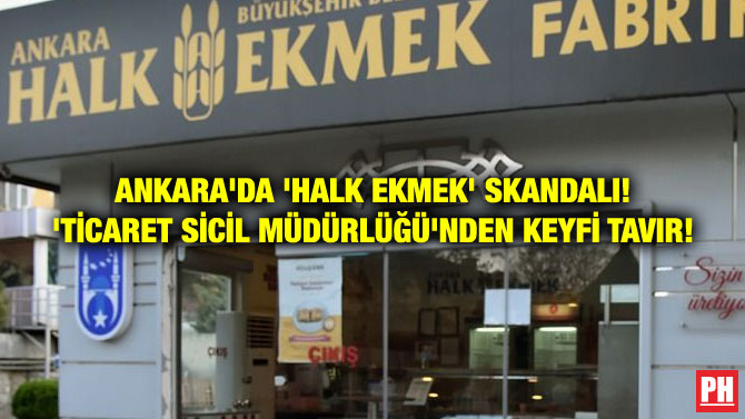ANKARA’DA ‘HALK EKMEK’ SKANDALI! ‘TİCARET SİCİL MÜDÜRLÜĞÜ’NDEN KEYFİ TAVIR!
