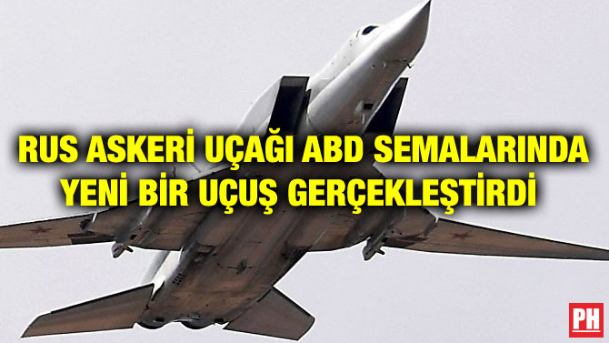 RUS ASKERİ UÇAĞI ABD SEMALARINDA YENİ BİR UÇUŞ GERÇEKLEŞTİRDİ