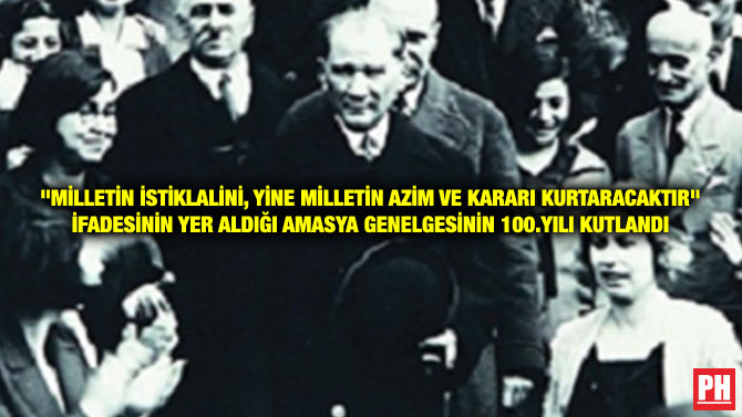 “MİLLETİN İSTİKLALİNİ, YİNE MİLLETİN AZİM VE KARARI KURTARACAKTIR” İFADESİNİN YER ALDIĞI AMASYA GENELGESİNİN 100.YILI KUTLANDI