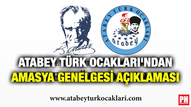 ATABEY TÜRK OCAKLARI’NDAN AMASYA GENELGESİ AÇIKLAMASI