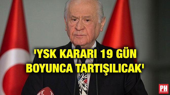 ‘YSK KARARI 19 GÜN BOYUNCA TARTIŞILICAK’