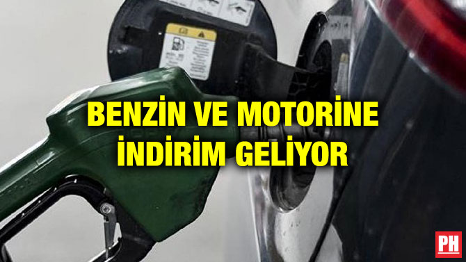BENZİN VE MOTORİNE İNDİRİM GELİYOR