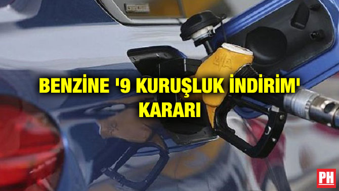 BENZİNE ‘9 KURUŞLUK İNDİRİM’ KARARI