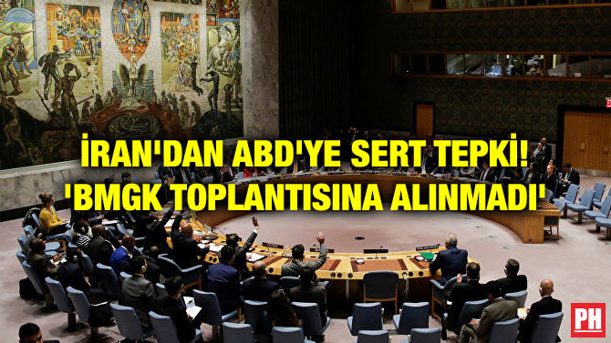 İRAN’DAN ABD’YE SERT TEPKİ! ‘BMGK TOPLANTISINA ALINMADI’