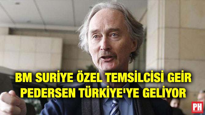 BM SURİYE ÖZEL TEMSİLCİSİ GEİR PEDERSEN TÜRKİYE’YE GELİYOR
