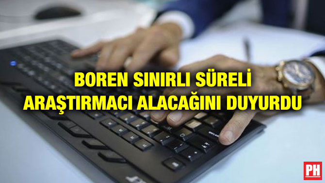 BOREN SINIRLI SÜRELİ ARAŞTIRMACI ALACAĞINI DUYURDU