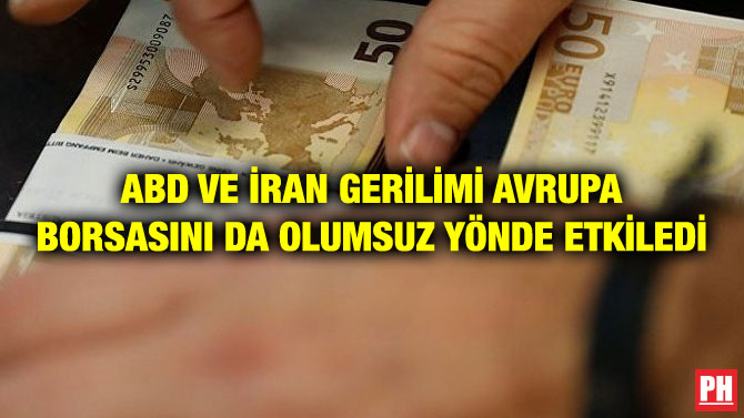 ABD VE İRAN GERİLİMİ AVRUPA BORSASINI DA OLUMSUZ YÖNDE ETKİLEDİ
