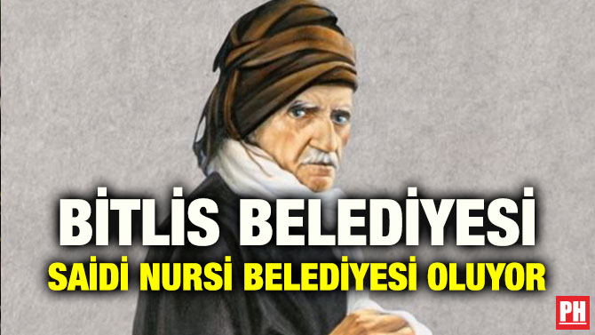BİTLİS BELEDİYESİ SAİDİ NURSİ BELEDİYESİ OLUYOR