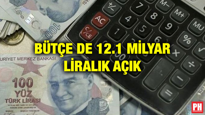 BÜTÇE DE 12.1 MİLYAR LİRALIK AÇIK