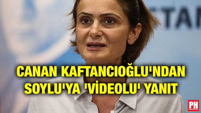 CANAN KAFTANCIOĞLU’NDAN SOYLU’YA ‘VİDEOLU’ YANIT