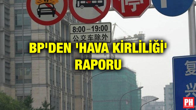 BP’DEN ‘HAVA KİRLİLİĞİ’ RAPORU