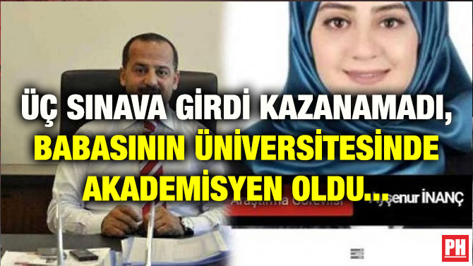 ÜÇ SINAVA GİRDİ KAZANAMADI, BABASININ ÜNİVERSİTESİNDE AKADEMİSYEN OLDU…