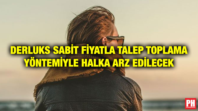 DERLUKS SABİT FİYATLA TALEP TOPLAMA YÖNTEMİYLE HALKA ARZ EDİLECEK