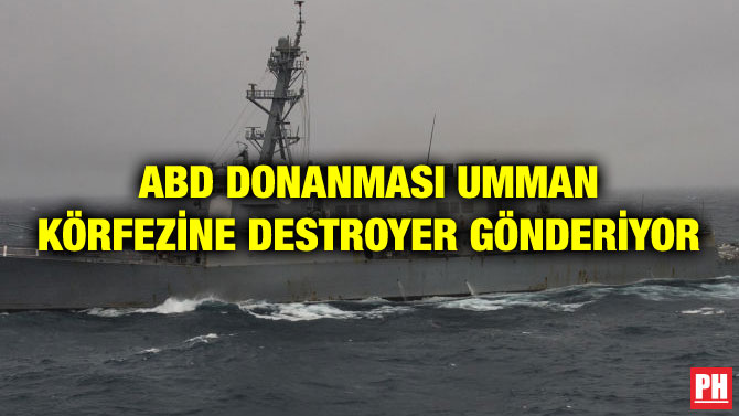 ABD DONANMASI UMMAN KÖRFEZİNE DESTROYER GÖNDERİYOR