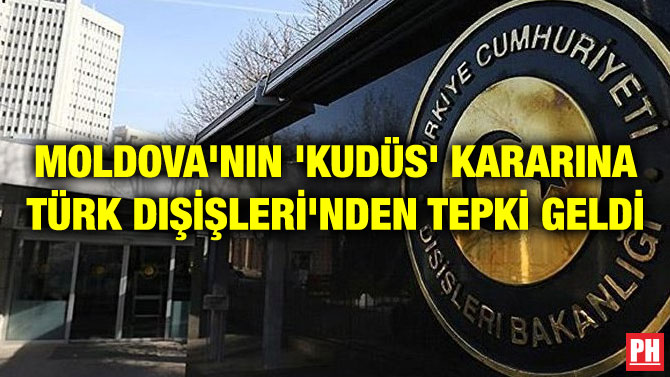 MOLDOVA’NIN ‘KUDÜS’ KARARINA TÜRK DIŞİŞLERİ’NDEN TEPKİ GELDİ