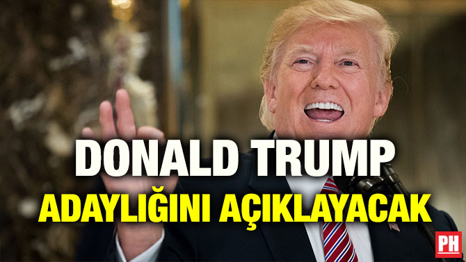 DONALD TRUMP ADAYLIĞINI AÇIKLAYACAK