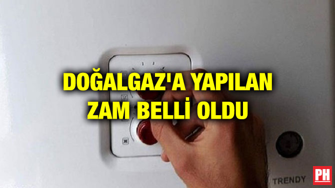 DOĞALGAZ’A YAPILAN ZAM BELLİ OLDU