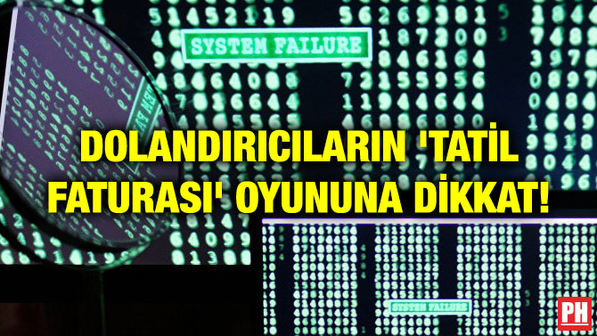 DOLANDIRICILARIN ‘TATİL FATURASI’ OYUNUNA DİKKAT!
