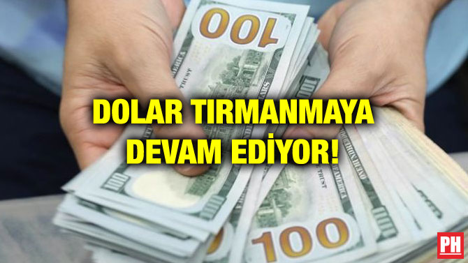 DOLAR TIRMANMAYA DEVAM EDİYOR!