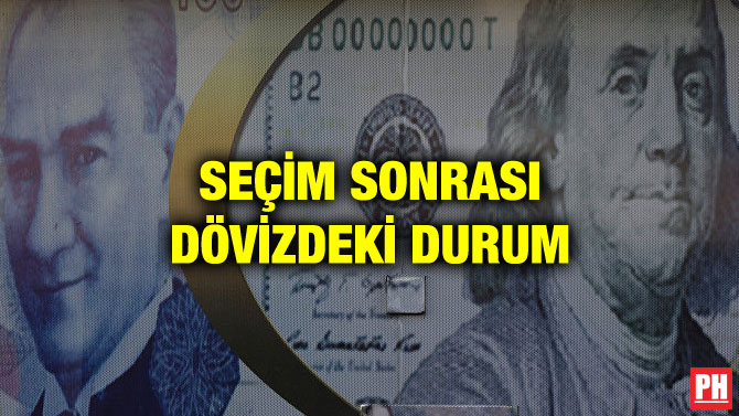 SEÇİM SONRASI DÖVİZDEKİ DURUM