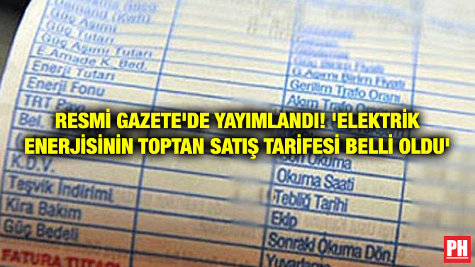 RESMİ GAZETE’DE YAYIMLANDI! ‘ELEKTRİK ENERJİSİNİN TOPTAN SATIŞ TARİFESİ BELLİ OLDU’