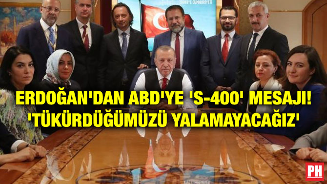 ERDOĞAN’DAN ABD’YE ‘S-400’ MESAJI! ‘TÜKÜRDÜĞÜMÜZÜ YALAMAYACAĞIZ’