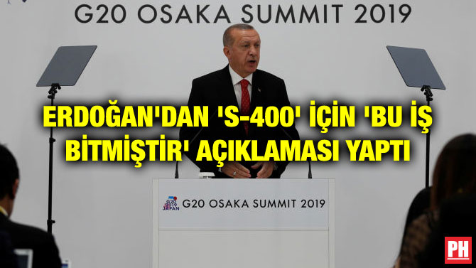 ERDOĞAN’DAN ‘S-400’ İÇİN ‘BU İŞ BİTMİŞTİR’ AÇIKLAMASI YAPTI