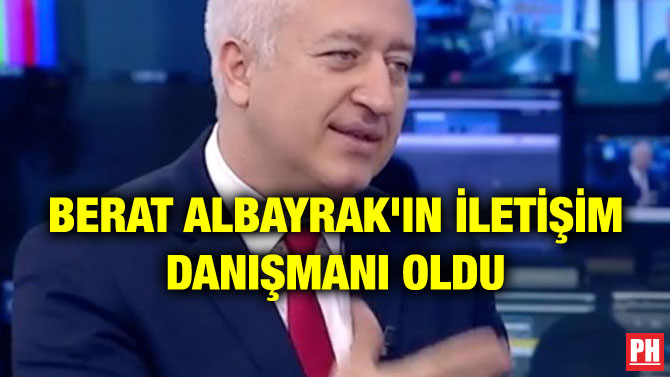 BERAT ALBAYRAK’IN İLETİŞİM DANIŞMANI OLDU