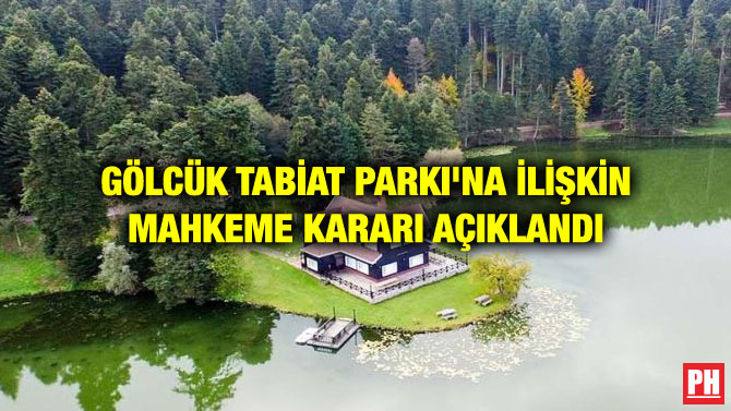 GÖLCÜK TABİAT PARKI’NA İLİŞKİN MAHKEME KARARI AÇIKLANDI