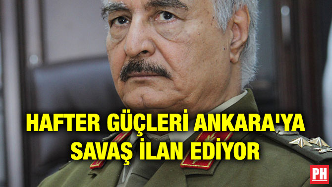 HAFTER GÜÇLERİ ANKARA’YA SAVAŞ İLAN EDİYOR